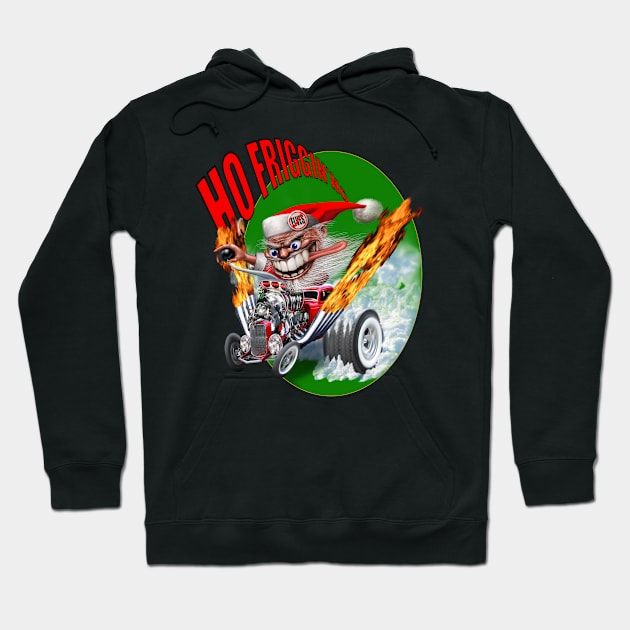 HO FRIGGIN' HO Hoodie by Deadcatdesign